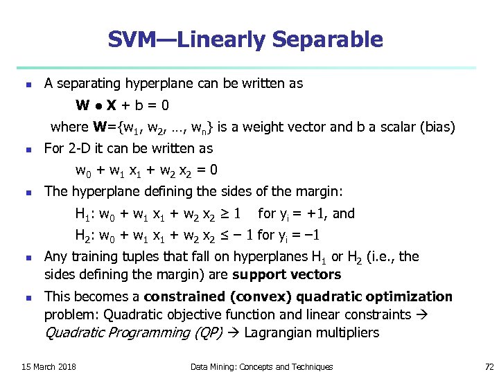 SVM—Linearly Separable n A separating hyperplane can be written as W ● X +