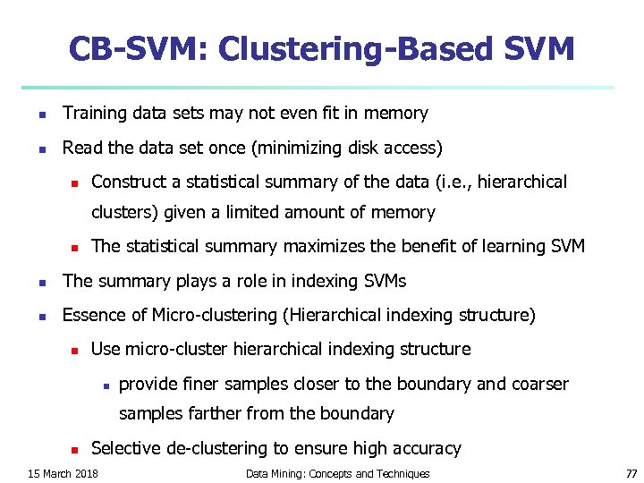 CB-SVM: Clustering-Based SVM n Training data sets may not even fit in memory n