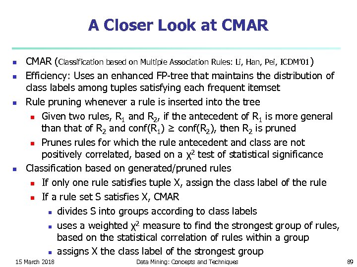 A Closer Look at CMAR n n CMAR (Classification based on Multiple Association Rules: