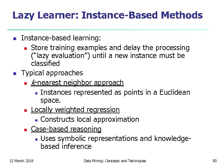 Lazy Learner: Instance-Based Methods n n Instance-based learning: n Store training examples and delay