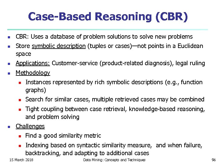 Case-Based Reasoning (CBR) n n CBR: Uses a database of problem solutions to solve