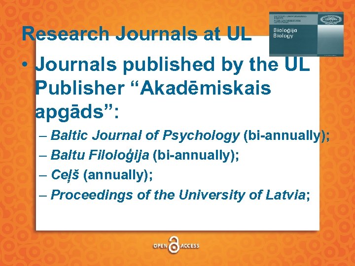 Research Journals at UL • Journals published by the UL Publisher “Akadēmiskais apgāds”: –
