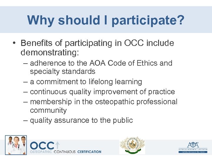 Why should I participate? • Benefits of participating in OCC include demonstrating: – adherence