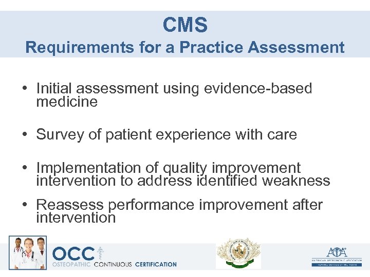 CMS Requirements for a Practice Assessment • Initial assessment using evidence-based medicine • Survey