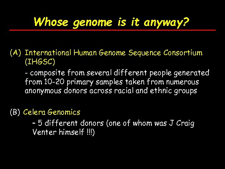 Whose genome is it anyway? (A) International Human Genome Sequence Consortium (IHGSC) - composite