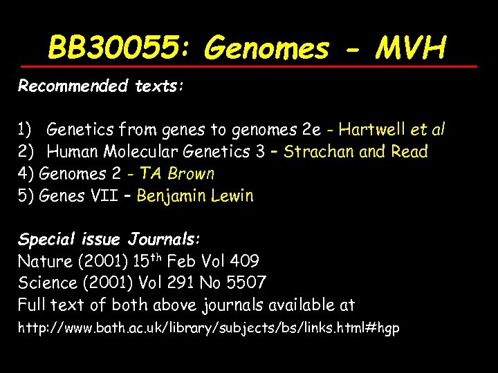 BB 30055: Genomes - MVH Recommended texts: 1) Genetics from genes to genomes 2