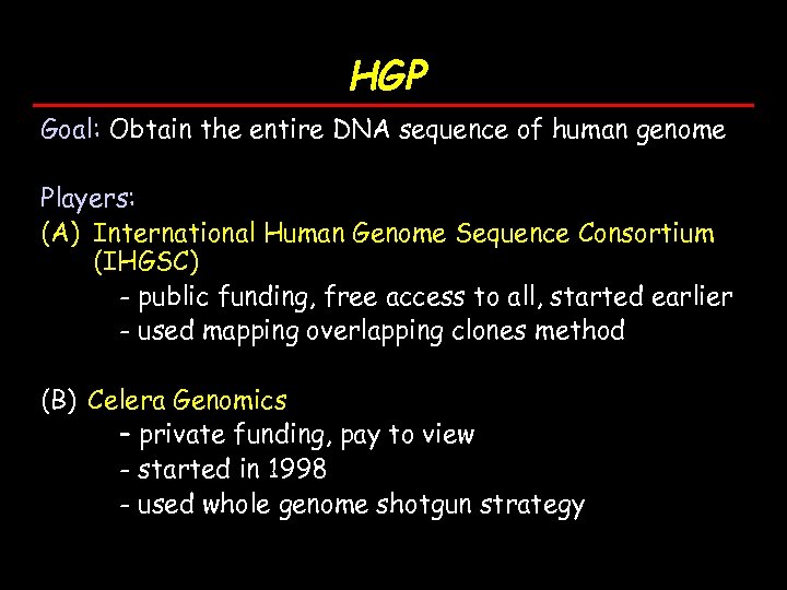 HGP Goal: Obtain the entire DNA sequence of human genome Players: (A) International Human