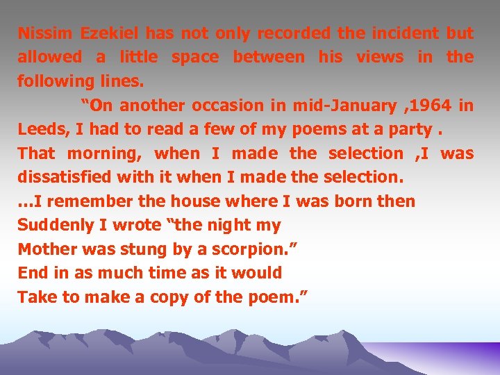 Nissim Ezekiel has not only recorded the incident but allowed a little space between