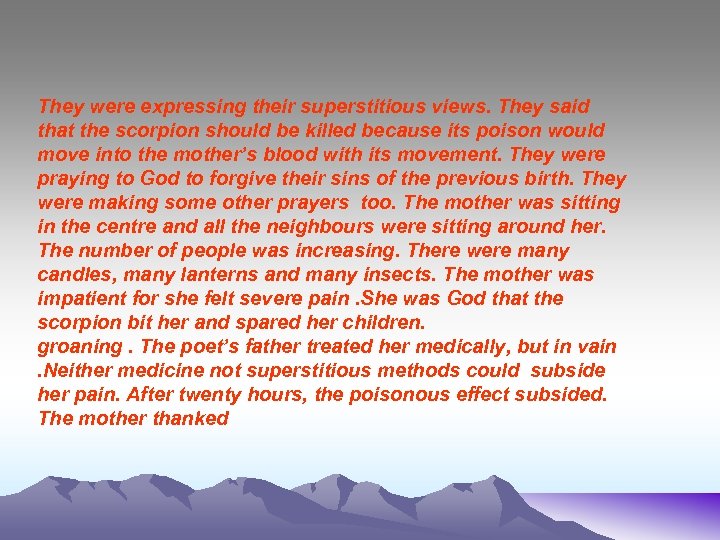 They were expressing their superstitious views. They said that the scorpion should be killed