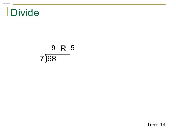 Divide 9 R 5 7)68 Item 14 