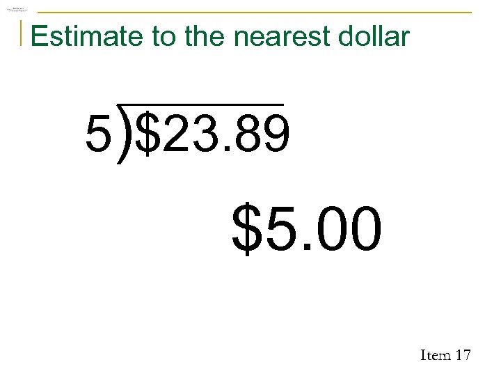 Estimate to the nearest dollar 5)$23. 89 $5. 00 Item 17 