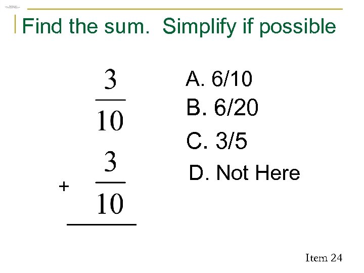 Find the sum. Simplify if possible A. 6/10 B. 6/20 C. 3/5 + D.