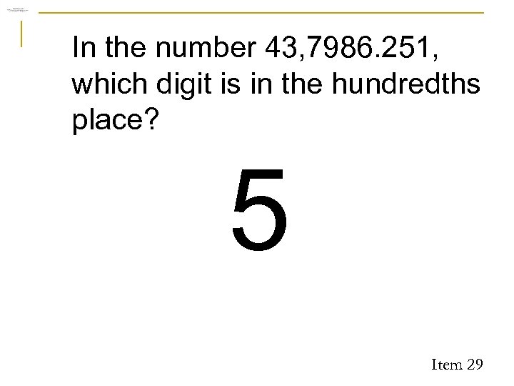 In the number 43, 7986. 251, which digit is in the hundredths place? 5