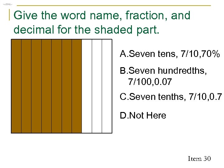 Give the word name, fraction, and decimal for the shaded part. A. Seven tens,