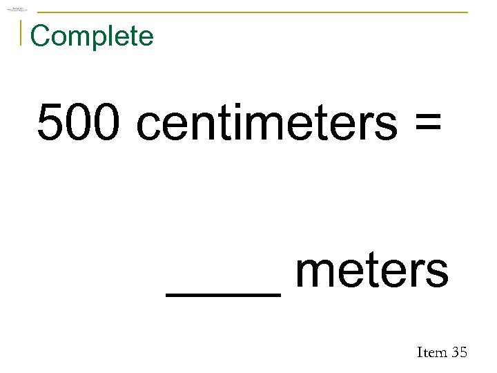 Complete 500 centimeters = ____ meters Item 35 