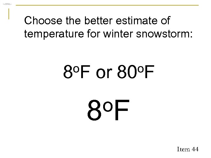 Choose the better estimate of temperature for winter snowstorm: o. F 8 or o.