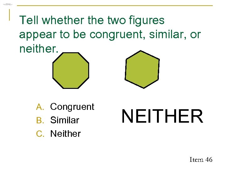 Tell whether the two figures appear to be congruent, similar, or neither. A. Congruent