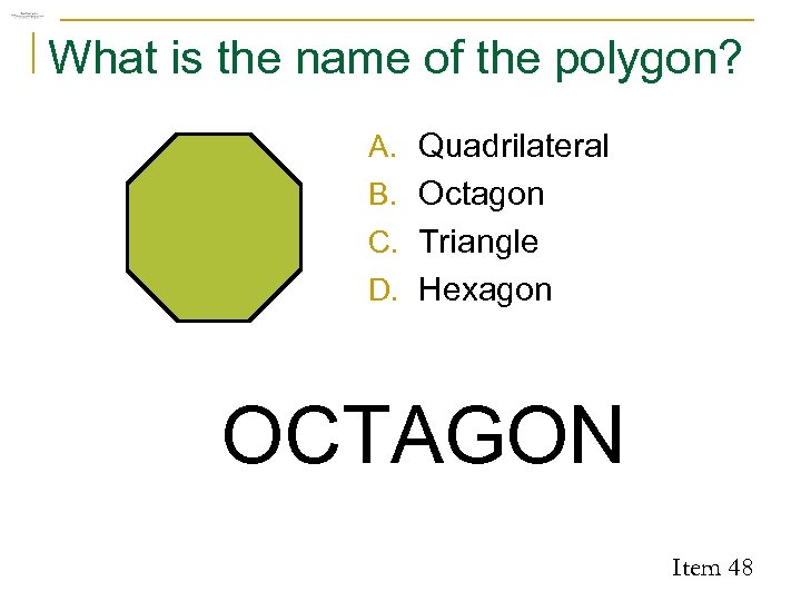 What is the name of the polygon? A. Quadrilateral B. Octagon C. Triangle D.