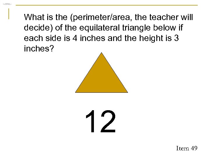 What is the (perimeter/area, the teacher will decide) of the equilateral triangle below if