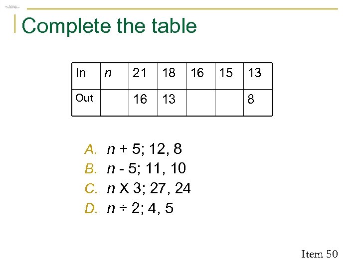 Complete the table In Out A. B. C. D. n 21 18 16 16