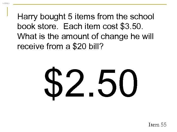 Harry bought 5 items from the school book store. Each item cost $3. 50.