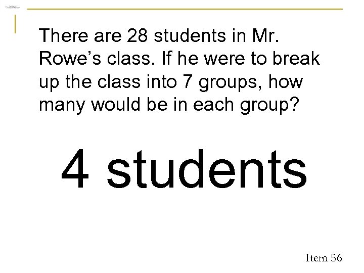 There are 28 students in Mr. Rowe’s class. If he were to break up