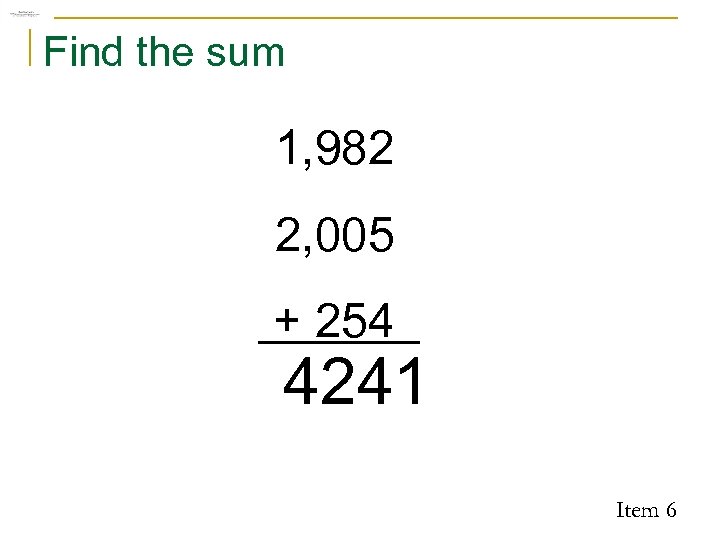 Find the sum 1, 982 2, 005 + 254 4241 Item 6 