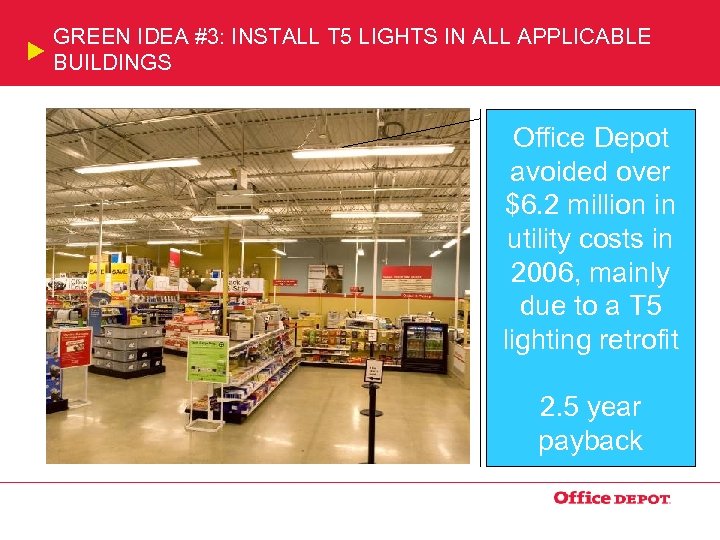 GREEN IDEA #3: INSTALL T 5 LIGHTS IN ALL APPLICABLE BUILDINGS Office Depot avoided