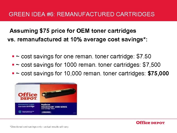 GREEN IDEA #6: REMANUFACTURED CARTRIDGES Assuming $75 price for OEM toner cartridges vs. remanufactured