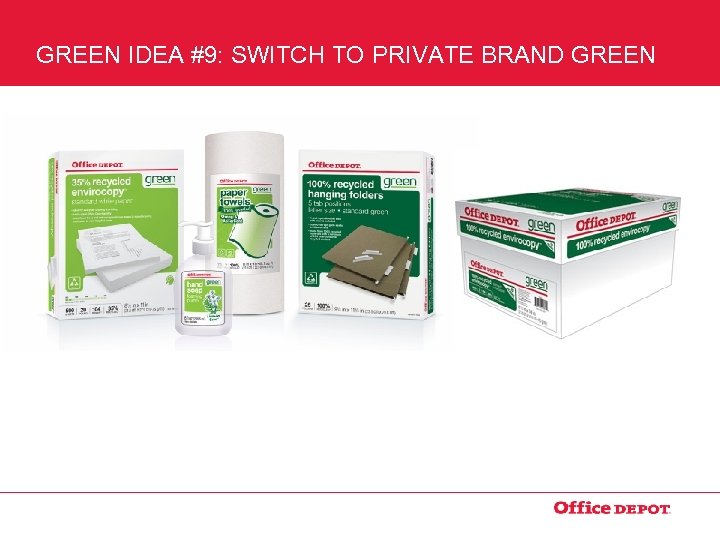 GREEN IDEA #9: SWITCH TO PRIVATE BRAND GREEN 