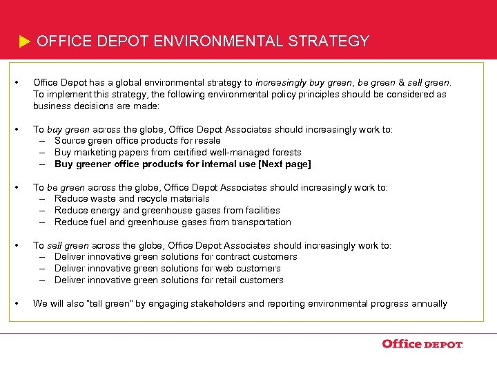 OFFICE DEPOT ENVIRONMENTAL STRATEGY • Office Depot has a global environmental strategy to increasingly