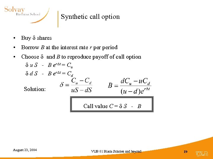 Synthetic call option • Buy shares • Borrow B at the interest rate r