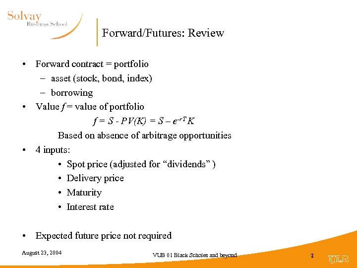 Forward/Futures: Review • Forward contract = portfolio – asset (stock, bond, index) – borrowing