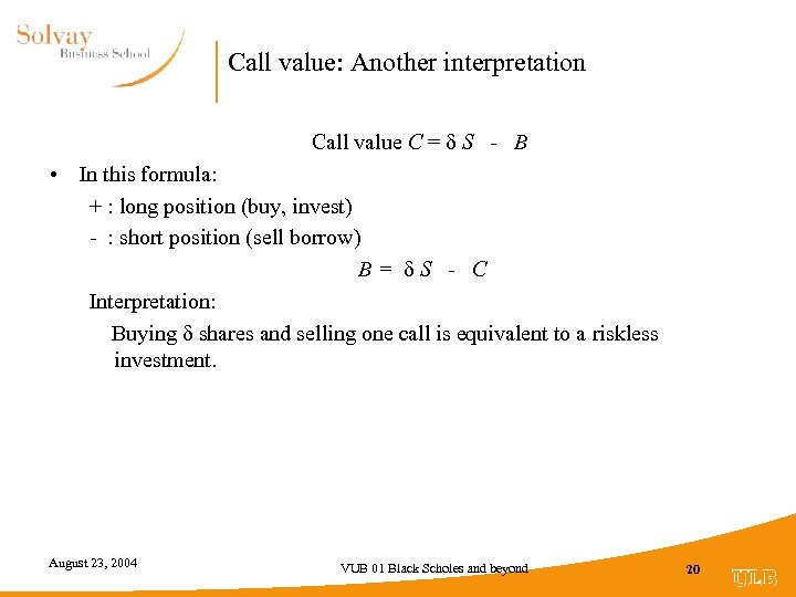 Call value: Another interpretation Call value C = S - B • In this