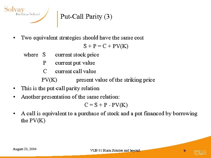 Put-Call Parity (3) • Two equivalent strategies should have the same cost S +