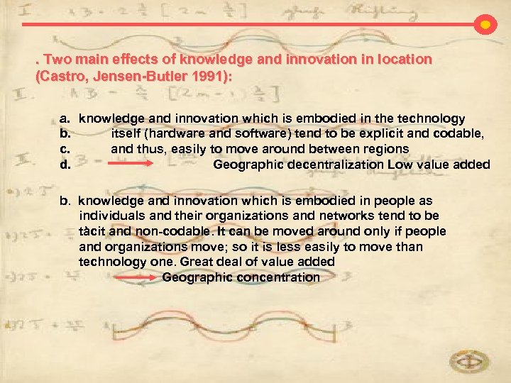 . Two main effects of knowledge and innovation in location (Castro, Jensen-Butler 1991): a.