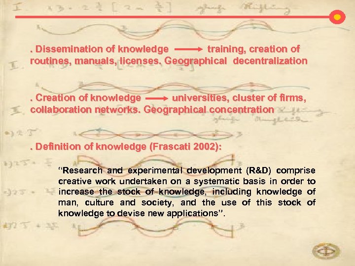 . Dissemination of knowledge training, creation of routines, manuals, licenses. Geographical decentralization . Creation