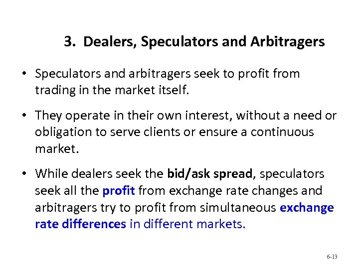 3. Dealers, Speculators and Arbitragers • Speculators and arbitragers seek to profit from trading