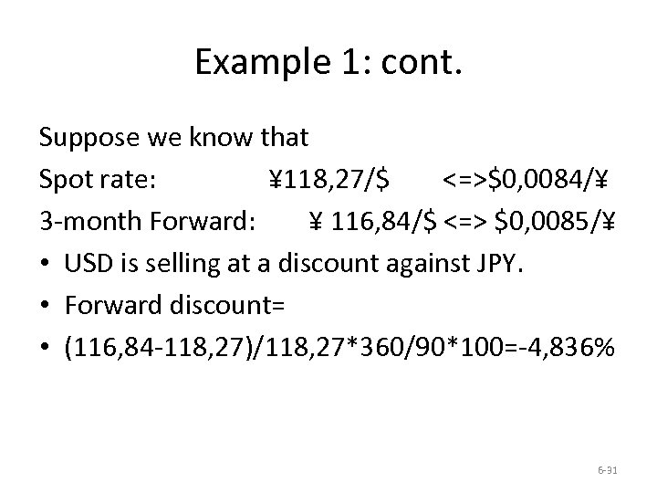Example 1: cont. Suppose we know that Spot rate: ¥ 118, 27/$ <=>$0, 0084/¥