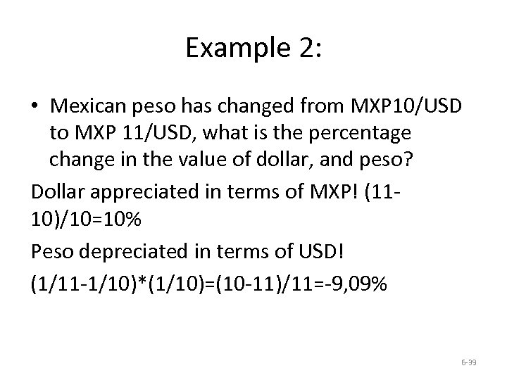 Example 2: • Mexican peso has changed from MXP 10/USD to MXP 11/USD, what