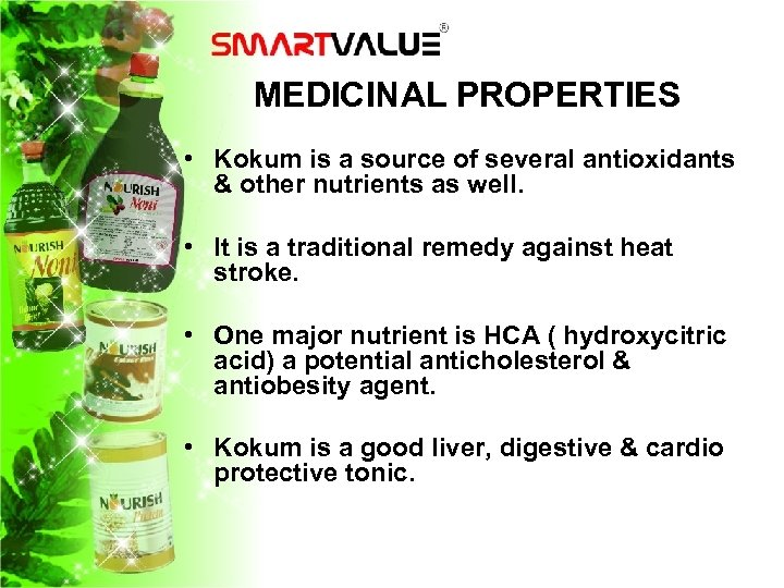 MEDICINAL PROPERTIES • Kokum is a source of several antioxidants & other nutrients as
