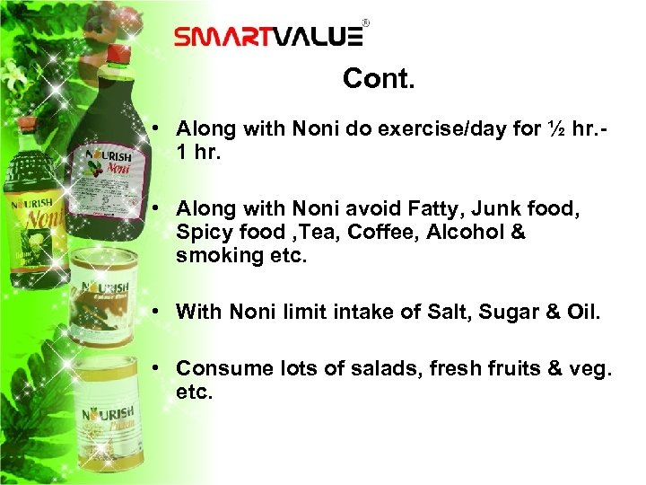 Cont. • Along with Noni do exercise/day for ½ hr. 1 hr. • Along
