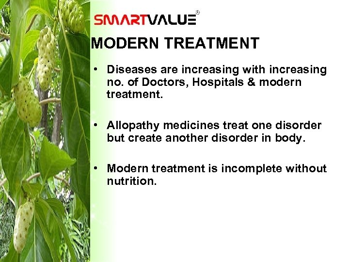 MODERN TREATMENT • Diseases are increasing with increasing no. of Doctors, Hospitals & modern