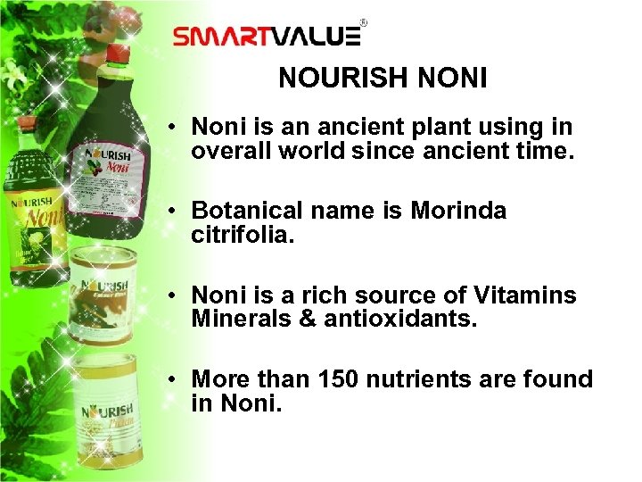NOURISH NONI • Noni is an ancient plant using in overall world since ancient