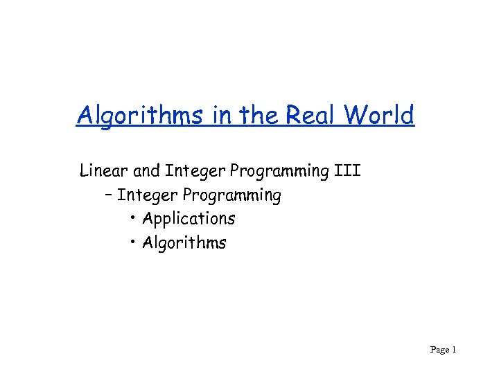 Algorithms in the Real World Linear and Integer Programming III – Integer Programming •