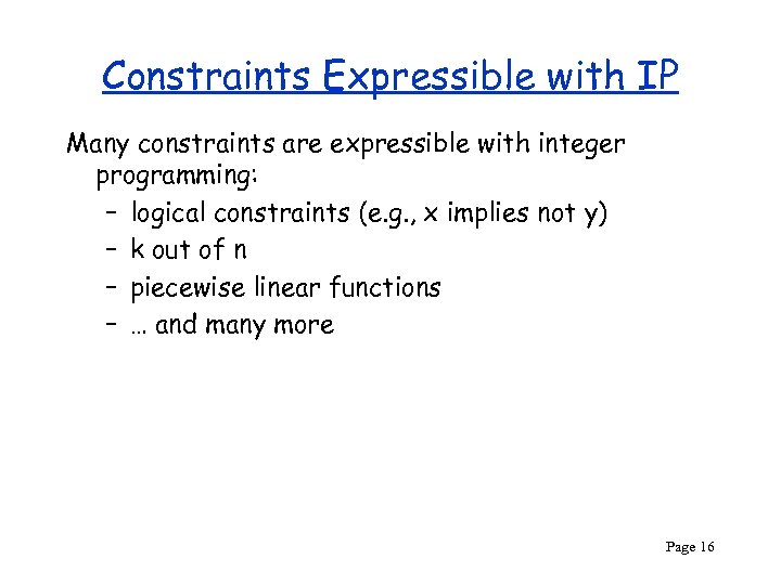 Constraints Expressible with IP Many constraints are expressible with integer programming: – logical constraints
