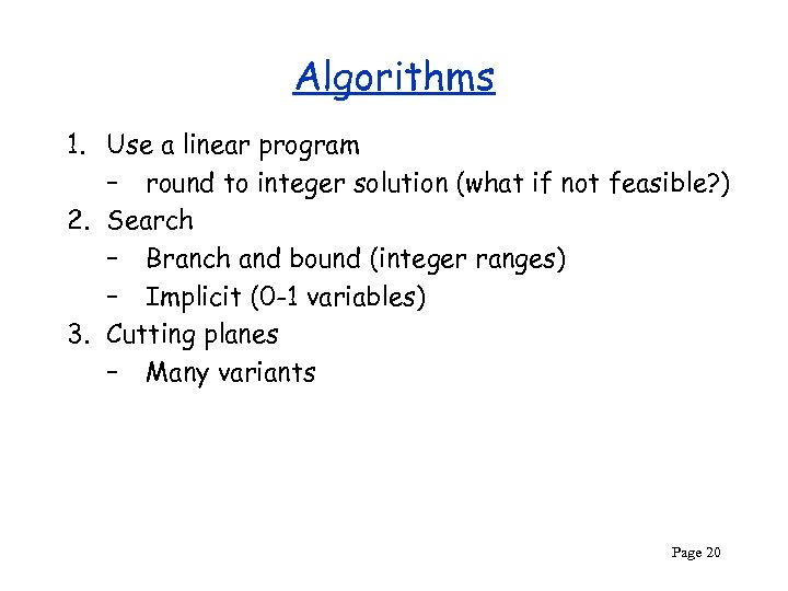 Algorithms 1. Use a linear program – round to integer solution (what if not