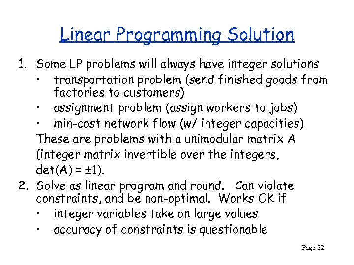 Linear Programming Solution 1. Some LP problems will always have integer solutions • transportation