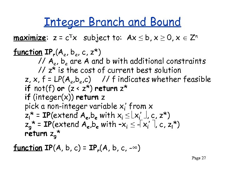 Integer Branch and Bound maximize: z = c. Tx subject to: Ax ≤ b,