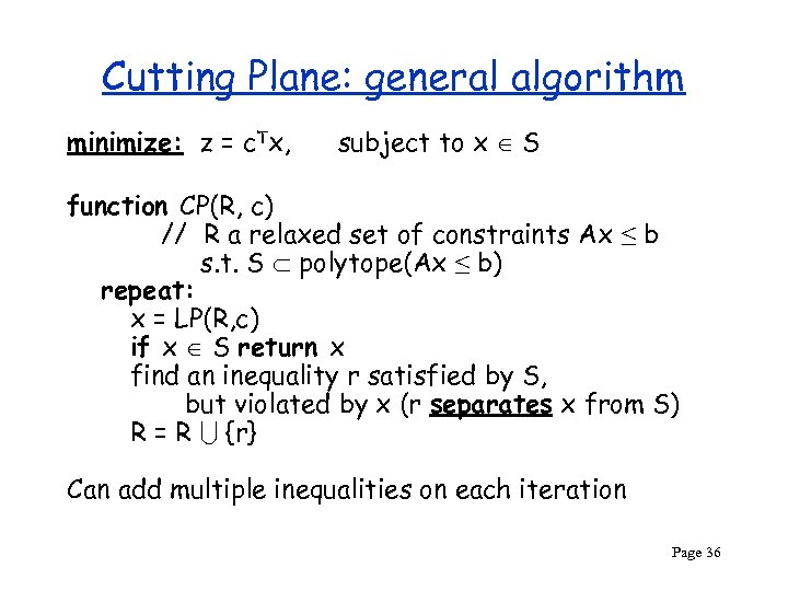 Cutting Plane: general algorithm minimize: z = c. Tx, subject to x S function